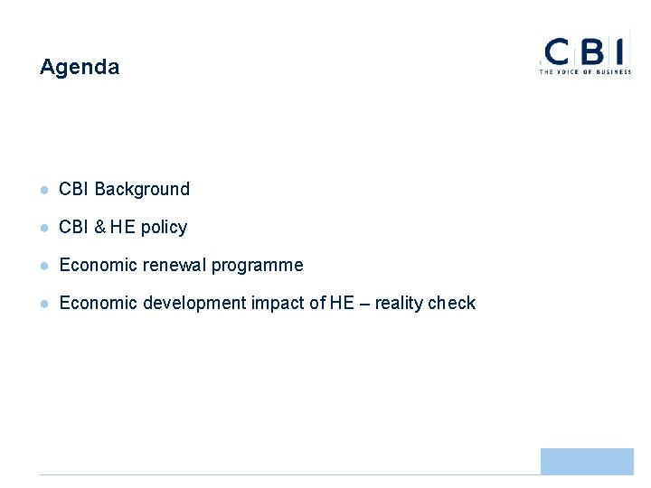 Agenda ● CBI Background ● CBI & HE policy ● Economic renewal programme ●
