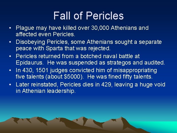 Fall of Pericles • Plague may have killed over 30, 000 Athenians and affected