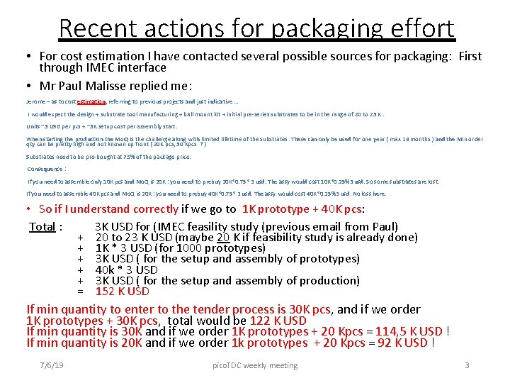 Recent actions for packaging effort • For cost estimation I have contacted several possible