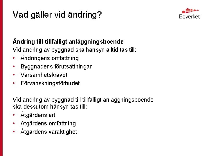 Vad gäller vid ändring? Ändring tillfälligt anläggningsboende Vid ändring av byggnad ska hänsyn alltid