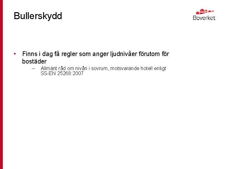 Bullerskydd • Finns i dag få regler som anger ljudnivåer förutom för bostäder –