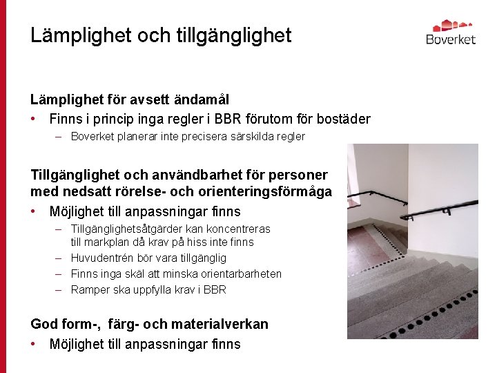 Lämplighet och tillgänglighet Lämplighet för avsett ändamål • Finns i princip inga regler i