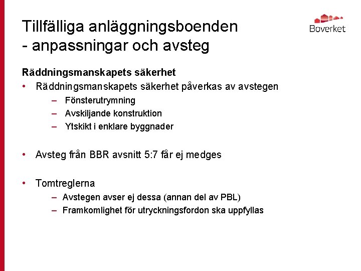 Tillfälliga anläggningsboenden - anpassningar och avsteg Räddningsmanskapets säkerhet • Räddningsmanskapets säkerhet påverkas av avstegen