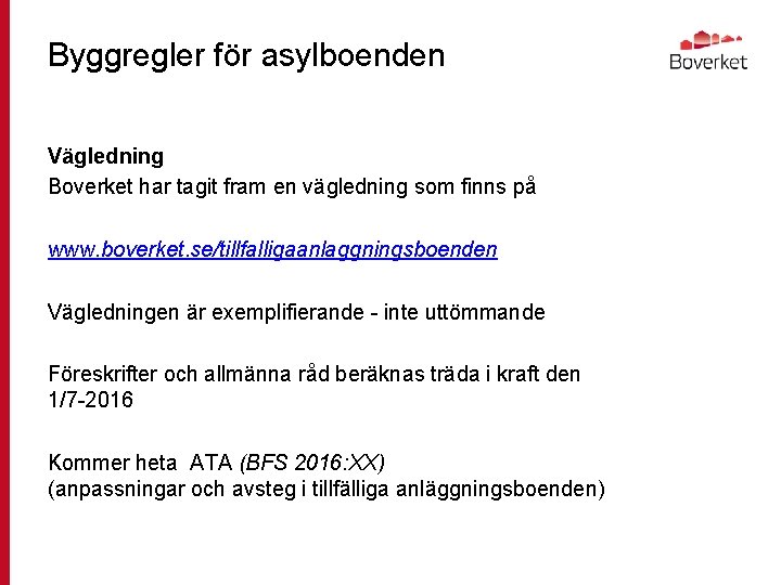 Byggregler för asylboenden Vägledning Boverket har tagit fram en vägledning som finns på www.