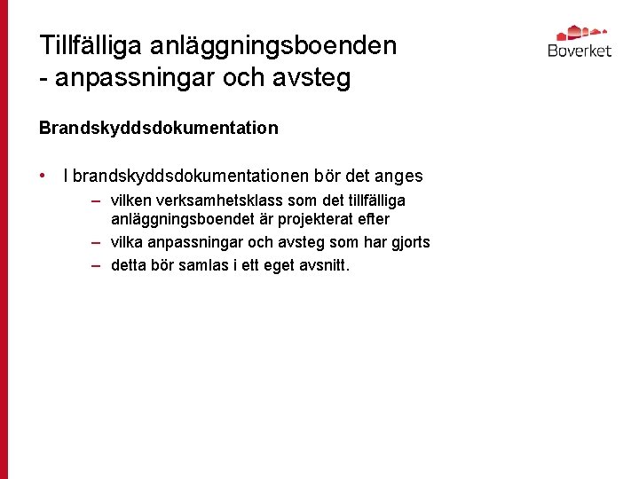 Tillfälliga anläggningsboenden - anpassningar och avsteg Brandskyddsdokumentation • I brandskyddsdokumentationen bör det anges –