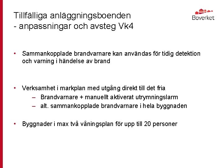 Tillfälliga anläggningsboenden - anpassningar och avsteg Vk 4 • Sammankopplade brandvarnare kan användas för