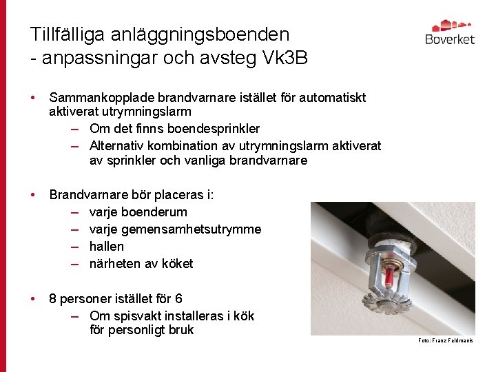 Tillfälliga anläggningsboenden - anpassningar och avsteg Vk 3 B • Sammankopplade brandvarnare istället för