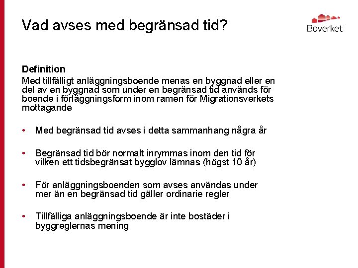 Vad avses med begränsad tid? Definition Med tillfälligt anläggningsboende menas en byggnad eller en