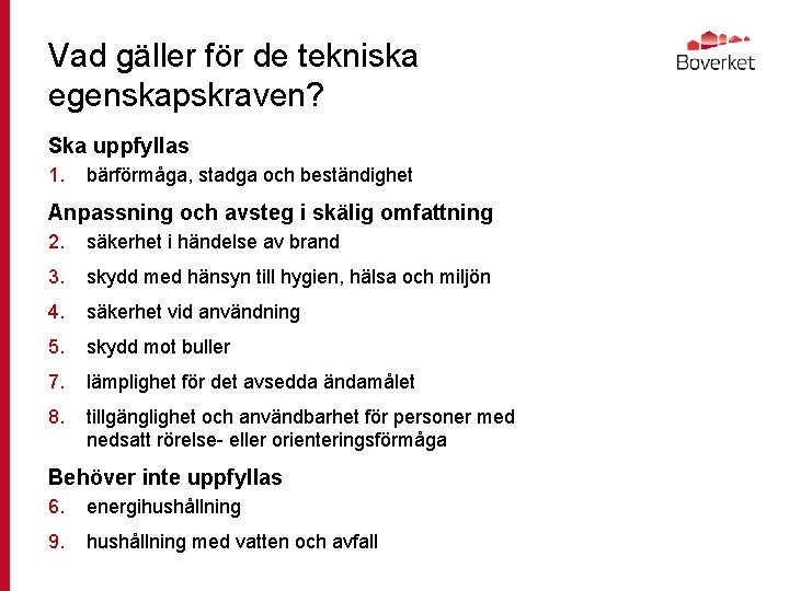 Vad gäller för de tekniska egenskapskraven? Ska uppfyllas 1. bärförmåga, stadga och beständighet Anpassning