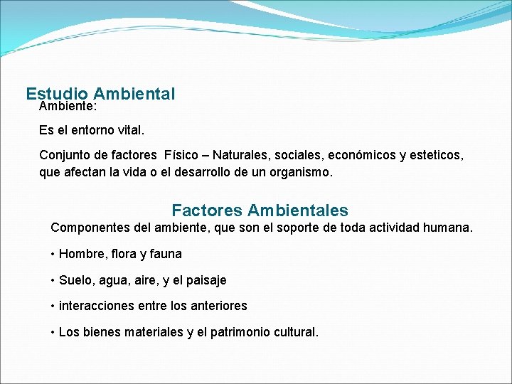 Estudio Ambiental Ambiente: Es el entorno vital. Conjunto de factores Físico – Naturales, sociales,