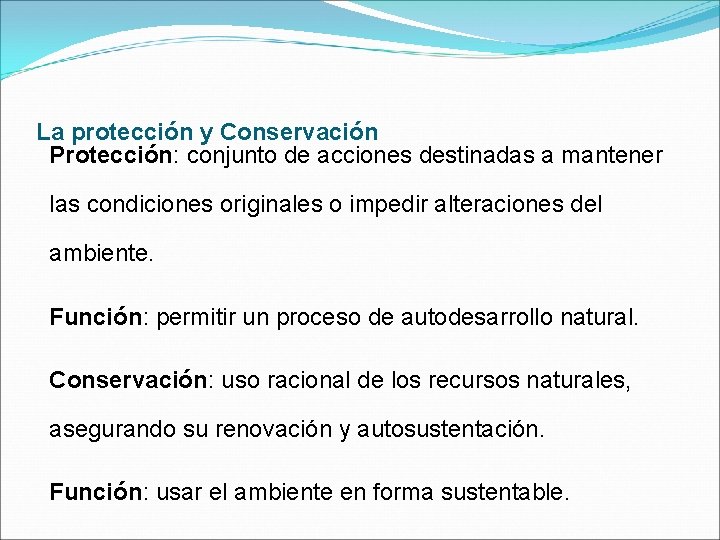 La protección y Conservación Protección: conjunto de acciones destinadas a mantener las condiciones originales