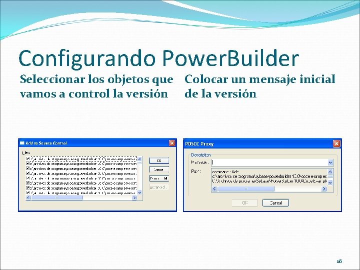 Configurando Power. Builder Seleccionar los objetos que Colocar un mensaje inicial vamos a control