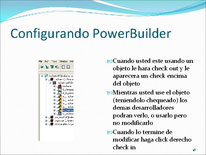 Configurando Power. Builder Cuando usted este usando un objeto le hara check out y