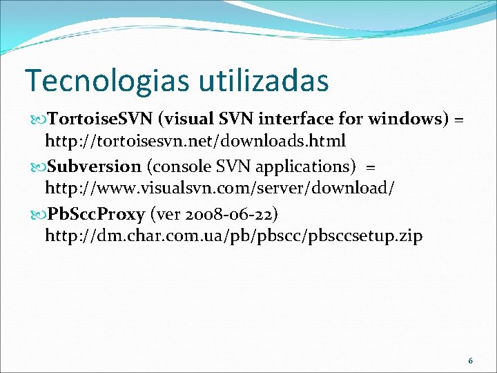 Tecnologias utilizadas Tortoise. SVN (visual SVN interface for windows) = http: //tortoisesvn. net/downloads. html