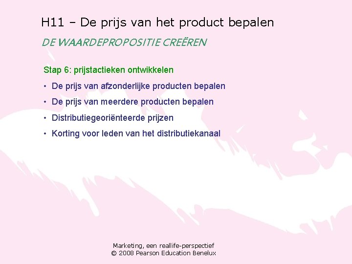 H 11 – De prijs van het product bepalen DE WAARDEPROPOSITIE CREËREN Stap 6: