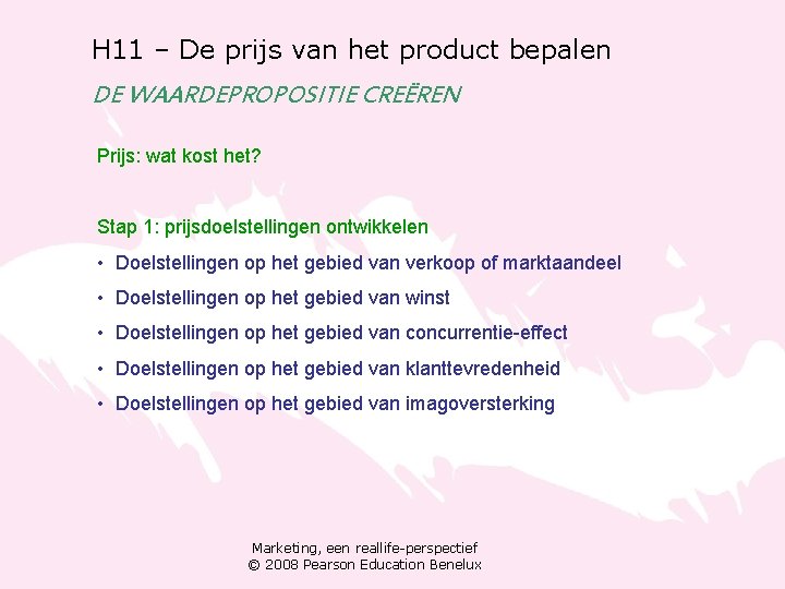 H 11 – De prijs van het product bepalen DE WAARDEPROPOSITIE CREËREN Prijs: wat