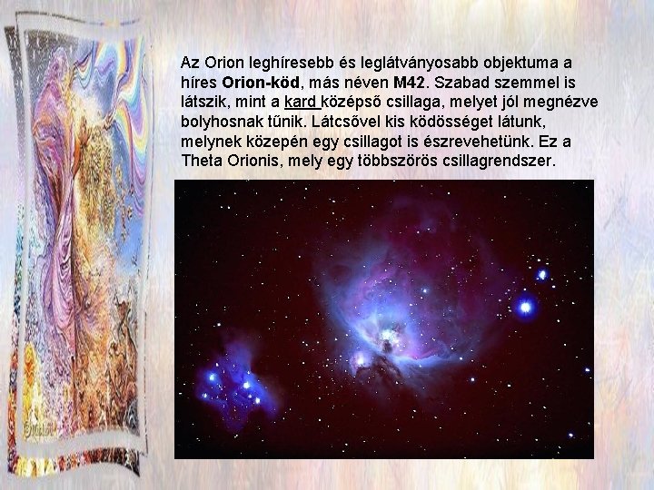 Az Orion leghíresebb és leglátványosabb objektuma a híres Orion-köd, más néven M 42. Szabad