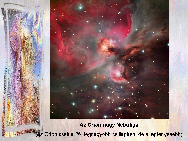 Az Orion nagy Nebulája (Az Orion csak a 26. legnagyobb csillagkép, de a legfényesebb)