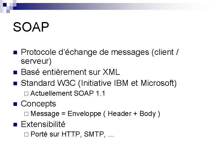 SOAP n n n Protocole d’échange de messages (client / serveur) Basé entièrement sur