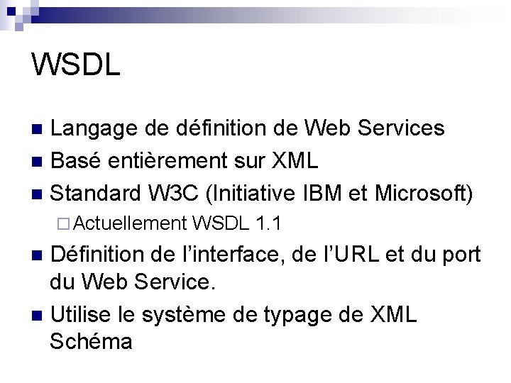 WSDL Langage de définition de Web Services n Basé entièrement sur XML n Standard