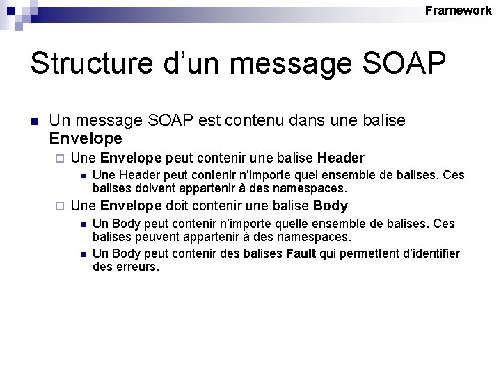 Framework Structure d’un message SOAP n Un message SOAP est contenu dans une balise