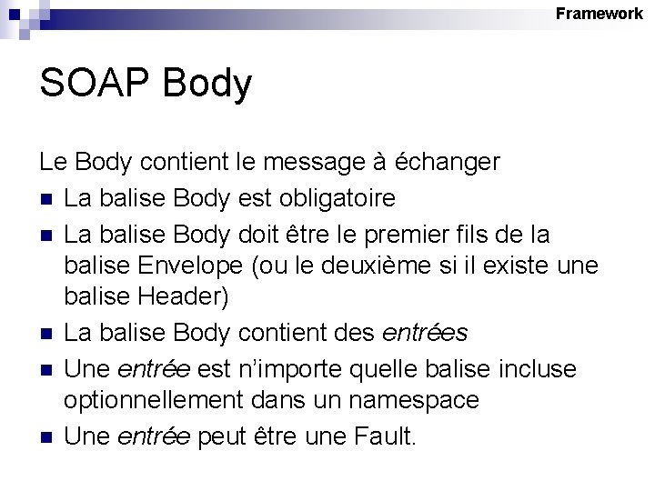 Framework SOAP Body Le Body contient le message à échanger n La balise Body