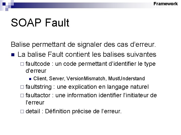 Framework SOAP Fault Balise permettant de signaler des cas d’erreur. n La balise Fault