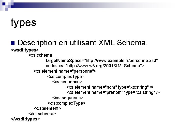 types n Description en utilisant XML Schema. <wsdl: types> <xs: schema target. Name. Space="http: