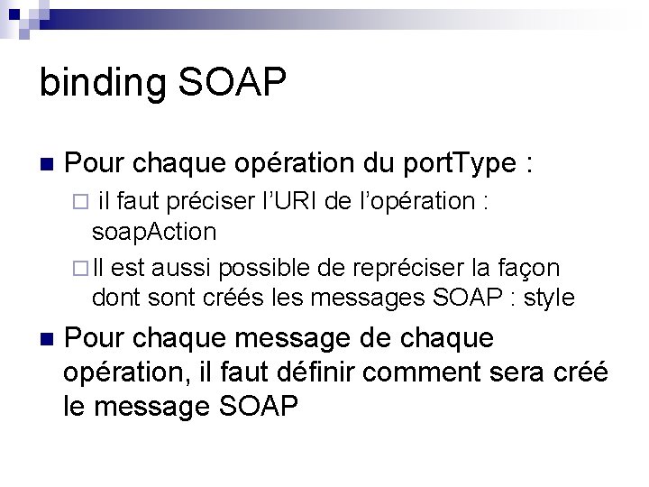 binding SOAP n Pour chaque opération du port. Type : ¨ il faut préciser