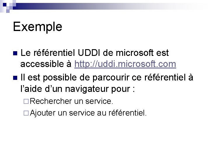 Exemple Le référentiel UDDI de microsoft est accessible à http: //uddi. microsoft. com n