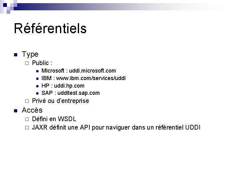 Référentiels n Type ¨ Public : n n ¨ n Microsoft : uddi. microsoft.