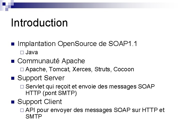 Introduction n Implantation Open. Source de SOAP 1. 1 ¨ Java n Communauté Apache