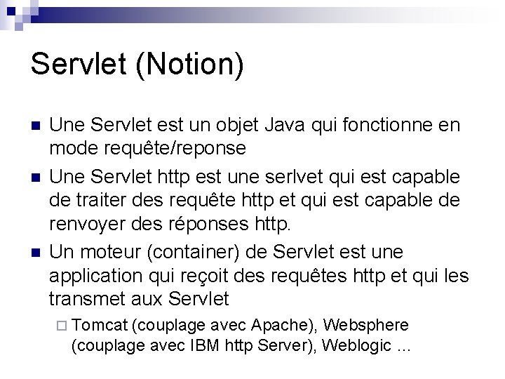 Servlet (Notion) n n n Une Servlet est un objet Java qui fonctionne en