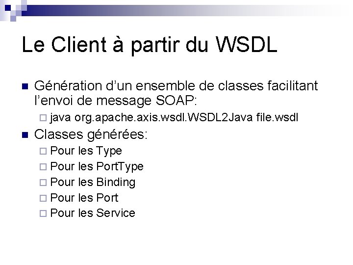 Le Client à partir du WSDL n Génération d’un ensemble de classes facilitant l’envoi