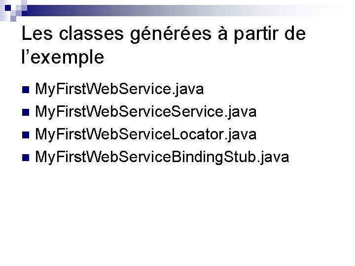 Les classes générées à partir de l’exemple My. First. Web. Service. java n My.