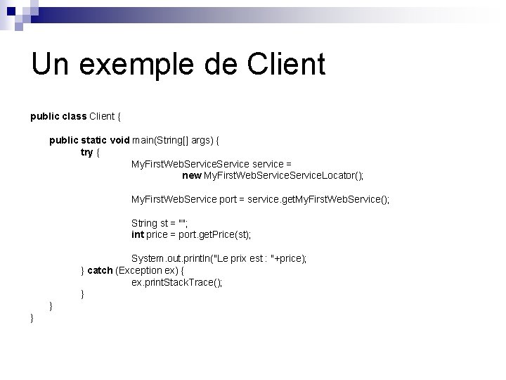 Un exemple de Client public class Client { public static void main(String[] args) {