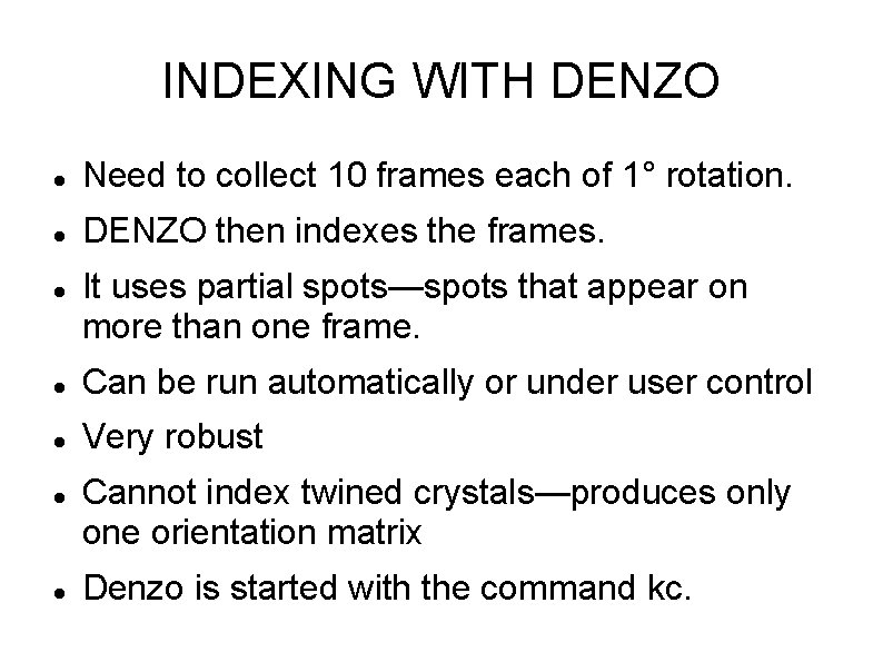 INDEXING WITH DENZO Need to collect 10 frames each of 1° rotation. DENZO then