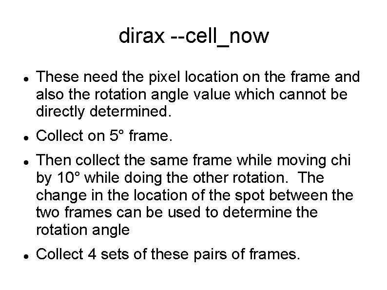 dirax --cell_now These need the pixel location on the frame and also the rotation