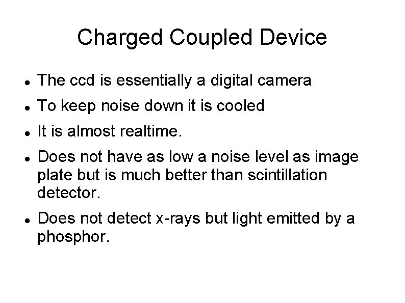 Charged Coupled Device The ccd is essentially a digital camera To keep noise down