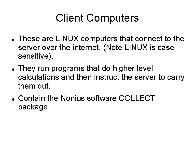 Client Computers These are LINUX computers that connect to the server over the internet.