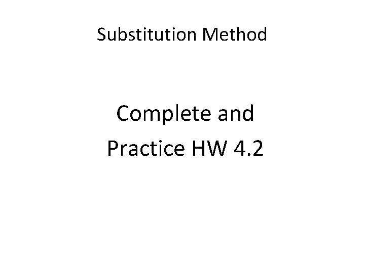 Substitution Method Complete and Practice HW 4. 2 