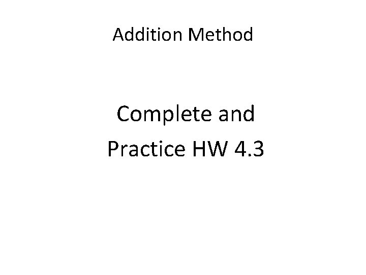 Addition Method Complete and Practice HW 4. 3 