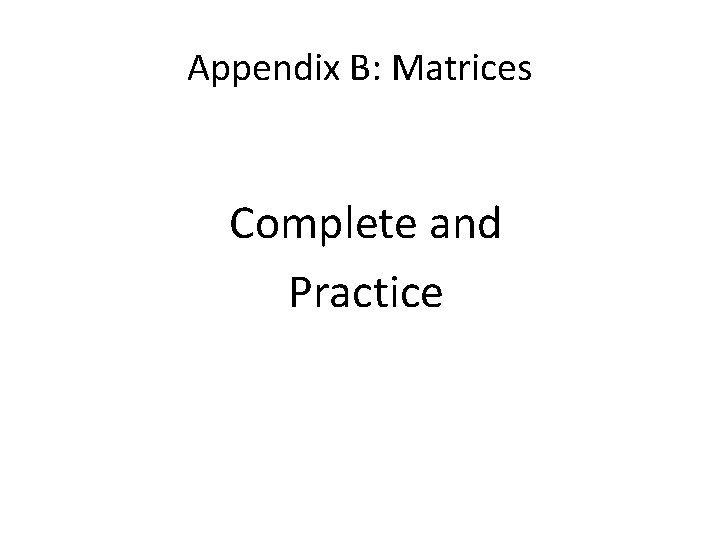 Appendix B: Matrices Complete and Practice 