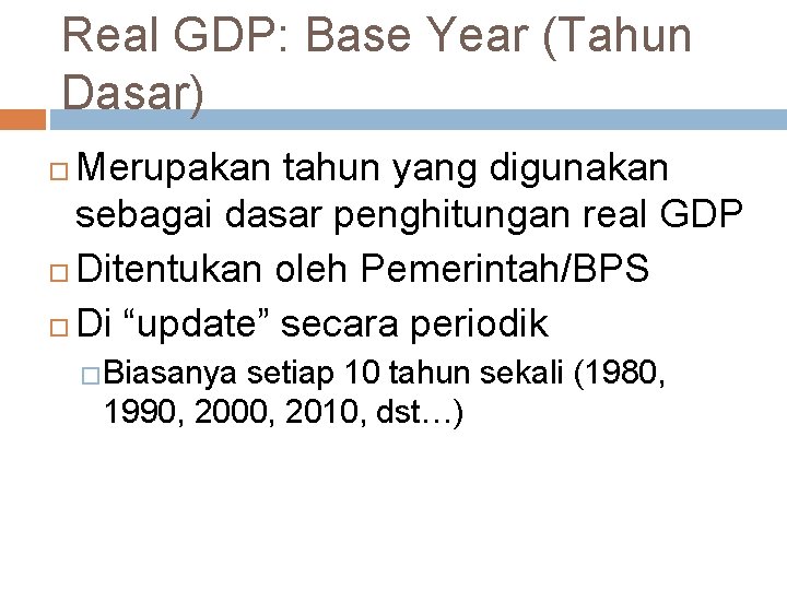 Real GDP: Base Year (Tahun Dasar) Merupakan tahun yang digunakan sebagai dasar penghitungan real