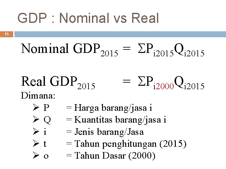 GDP : Nominal vs Real 15 Nominal GDP 2015 = SPi 2015 Qi 2015