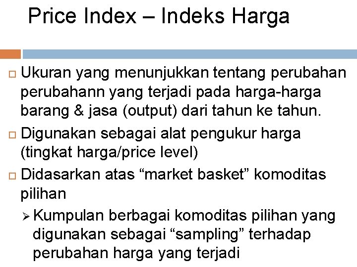 Price Index – Indeks Harga Ukuran yang menunjukkan tentang perubahann yang terjadi pada harga-harga