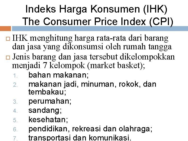 Indeks Harga Konsumen (IHK) The Consumer Price Index (CPI) IHK menghitung harga rata-rata dari