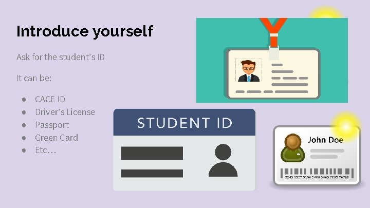 Introduce yourself Ask for the student’s ID It can be: ● ● ● CACE