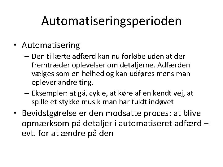 Automatiseringsperioden • Automatisering – Den tillærte adfærd kan nu forløbe uden at der fremtræder