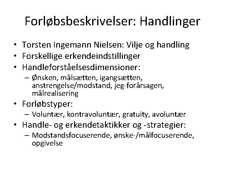 Forløbsbeskrivelser: Handlinger • Torsten Ingemann Nielsen: Vilje og handling • Forskellige erkendeindstillinger • Handleforståelsesdimensioner: